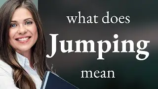 Jumping &bull; what is JUMPING definition