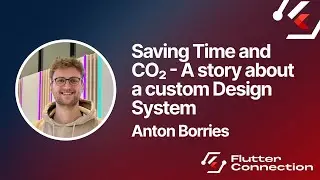 Flutter Connection 2025 - Anton Borries - Saving Time and CO2 - A story about a custom Design System