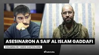 Asesinato de Saif al Islam Gaddafi y la pérdida de Libia | Columna de Tadeo Casteglione