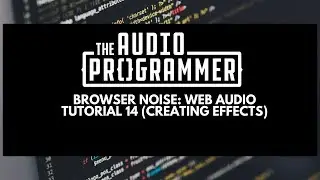 Browser Noise: Web Audio Tutorial 14 (creating effects)