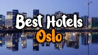 Best Hotels in Oslo - For Families, Couples, Work Trips, Luxury & Budget