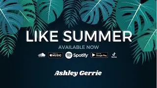 ASHLEY GERRIE - LIKE SUMMER (Lyric Video)