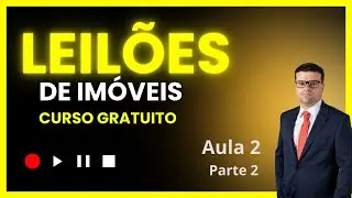 CURSO DE LEILÕES DE IMÓVEIS - AULA 2. Parte 2.