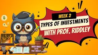 Investing for Beginners: Week 2 Recap on Types of Investments with Prof. Riddley