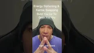Energy Siphoning & Karma Swapping: Build You Up To Drain You Dry