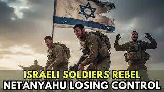 Israeli Soldiers Rebel! Netanyahu Faces Mutiny Over Gaza Invasion
