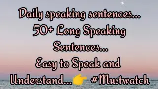 Daily speaking sentences...50+ Long Speaking Sentences...Easy to Speak and Understand...👉 #Mustwatch