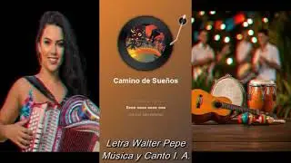 Camino de Sueños - Letra Walter Pepe - Música y Canto I. A.