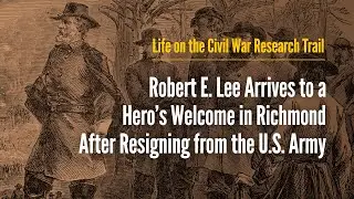 Robert E. Lee's Arrives to a Hero's Welcome in Richmond After Resigning from the U.S. Army