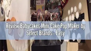 Review Babycakes Mini Cake Pop Maker by Select Brands - Easy-to-Use Cake Pop Machine - Cake Pop Reci
