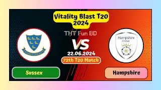 Sussex vs Hampshire | GLCS v SOM | 72th Match | Vitality Blast T20 Live Score Stream & Updates 2024