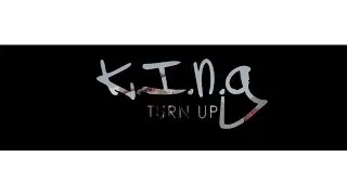 K.I.N.G - Turn Up