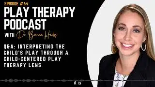 Interpreting the Child's Play Through a Child-Centered Play Therapy Lens
