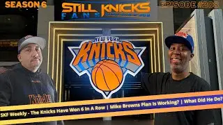 SKF Weekly - The Knicks Have Won 6 In A Row | Mike Browns Plan Is Working? | What Did He Do?