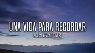 Piso 21 & Myke Towers - Una Vida Para Recordar (Lyrics / Letra)