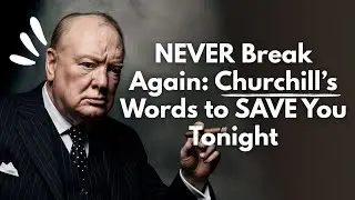 NEVER Break Again: Churchill&rsquo;s Words to SAVE You Tonight