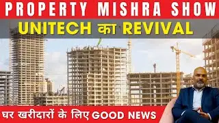 Unitech की वापसी: Latest Developments और Future Plans | Property Mishra Show