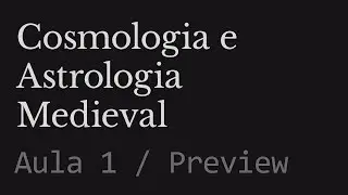 Cosmologia e Astrologia Medieval - Aula 1 - PREVIEW