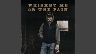 Whiskey Me or the Pain