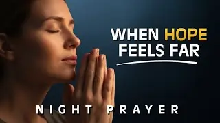 NIGHT PRAYER | Trusting God to Renew Hope While We Sleep