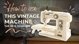 Vintage Sewing Machine Tutorial | New Home 605 Full Walkthrough