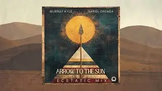 Murray Kyle, Sariel Orenda - Arrow To The Sun (Ecstatic Mix)