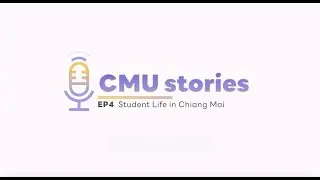 CMU Stories Podcast EP.4 I Student Life in Chiang Mai University