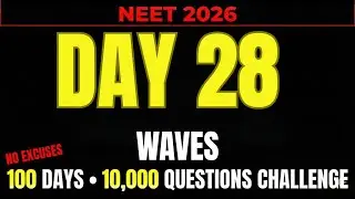 NEET 2026 | DAY 28 || WAVES   || 100 DAY 10000 QUESTION CHALLENGE