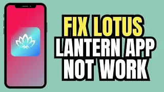 Как исправить неработоспособность приложения Lotus Lantern