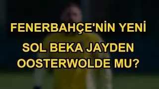 Fenerbah&ccedil;e'nin Yeni Sol Beka Jayden Oosterwolde Mu?
