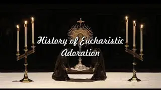 History of Eucharistic Adoration