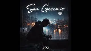 🎧NOX: Son Gecemiz | Slow Aşk Acısı
