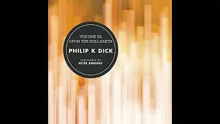 Volume III: Upon the Dull Earth by Philip K. Dick | Full Audiobook