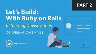 Let's Build: With Ruby on Rails - Extending Devise Series - Confirmation Emails
