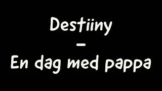 Destiiny - En dag med pappa