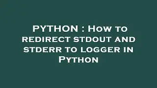 PYTHON : How to redirect stdout and stderr to logger in Python