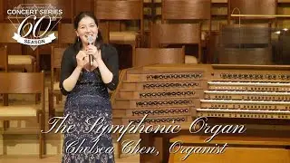 Chelsea Chen Organ Concert - The Symphonic Organ