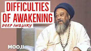 Mooji - Difficulties Of Awakening - Deep Inquiry