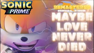 Maybe Love Never Died [Remastered] - A Tails Nine Song - Sonic Prime | Brendan A. (AI Cover)