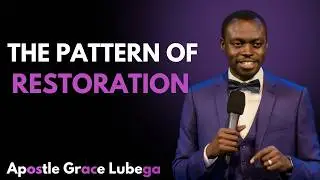 THE PATTERN OF RESTORATION MOST PEOPLE MISS — UNTIL IT’S TOO LATE” | APOSTLE GRACE LUBEGA