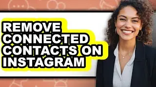 How to Remove Connected Contacts on Instagram (full Guide)