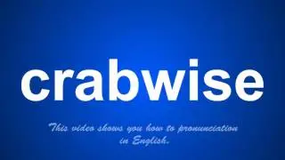 the correct pronunciation of crabwise in English.