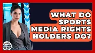 What Do Sports Media Rights Holders Do? - Business In Sports