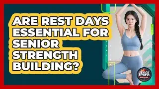 Are Rest Days Essential for Senior Strength Building?