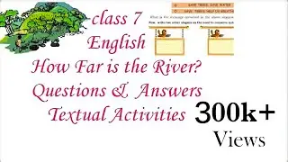 class 7 | English | chapter 1 | How far is the river | Questions and Answers | Activities
