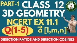 Class 12 Maths 3D Geometry | NCERT Ex 11.1 Q1toQ5 | Direction Ratios &Direction Cosines | Board Exam