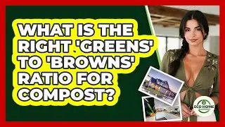What Is The Right 'greens' To 'browns' Ratio For Compost? - Eco Home Blueprint
