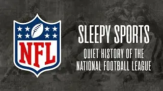 The Quiet History of the National Football League I Sleepy Sports Narratives