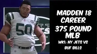 Madden 18 Career- 375 Pound MLB - Week 1 NY Jets vs BUF Bills