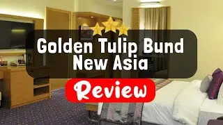 Golden Tulip Bund New Asia, Shanghai Review - Is This Hotel Worth It?